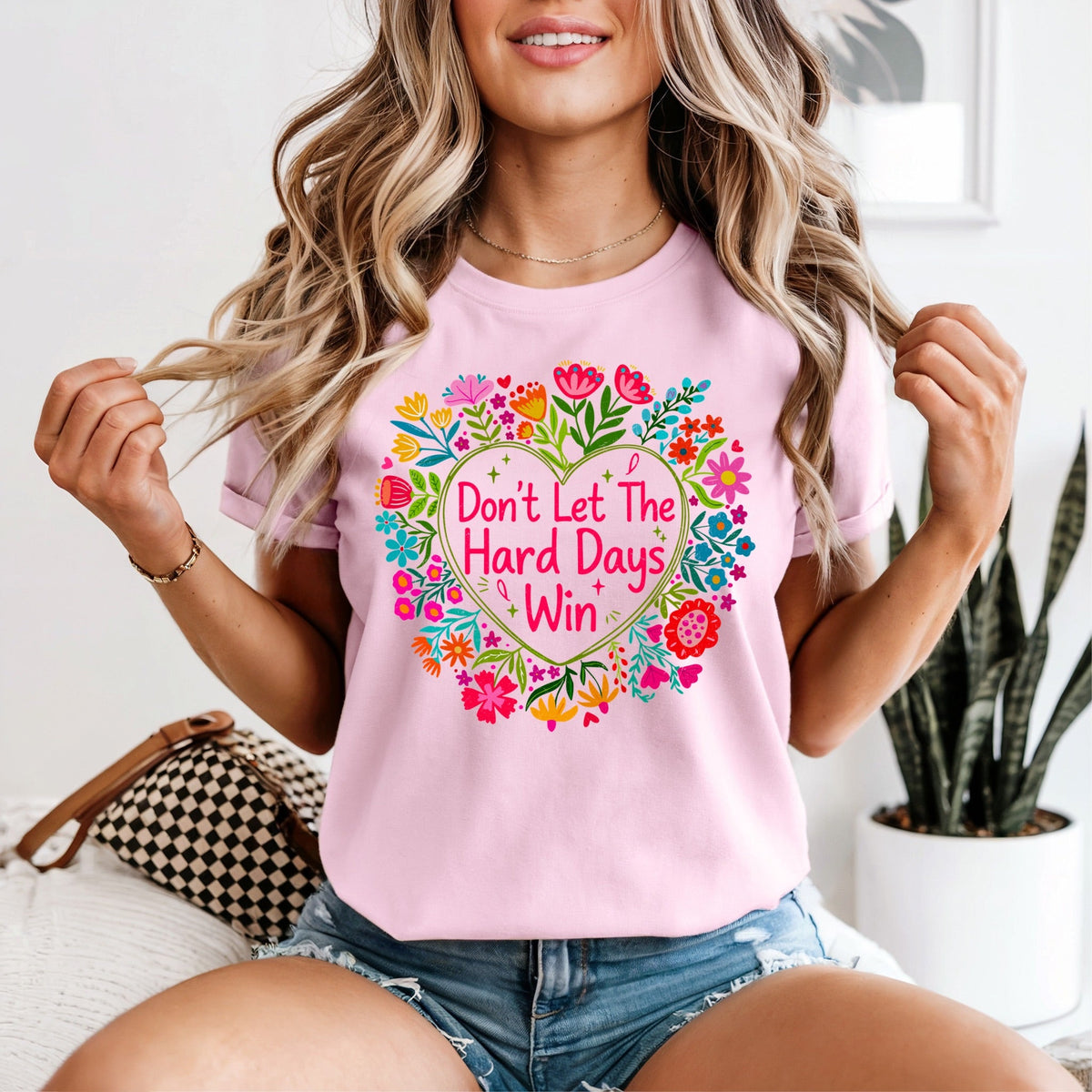 Don’t Let The Hard Days Win Tshirt