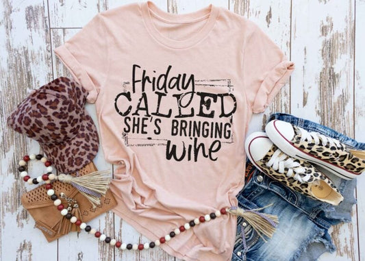 Friday Called She's Bringing Wine - Tee